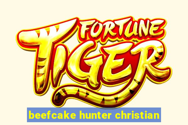 beefcake hunter christian